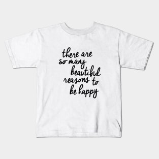 There Are So Many Beautiful Reasons to Be Happy Kids T-Shirt